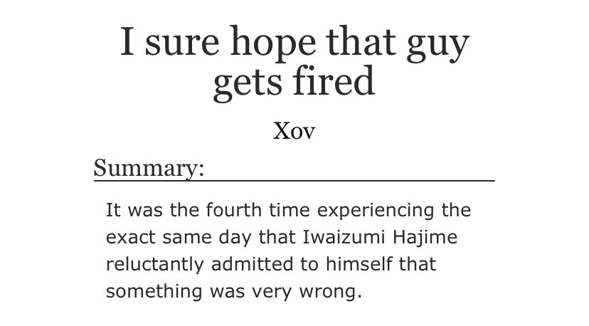 timeloop fic where iwaizumi basically has a crisis and Learns About His Feelingspining oikawa is my fav oikawa and boy did his subtle pining HURT. but this also had some real funny moments, real heart warming moments and moments where i screamed so enjoy  https://archiveofourown.org/works/6648214 