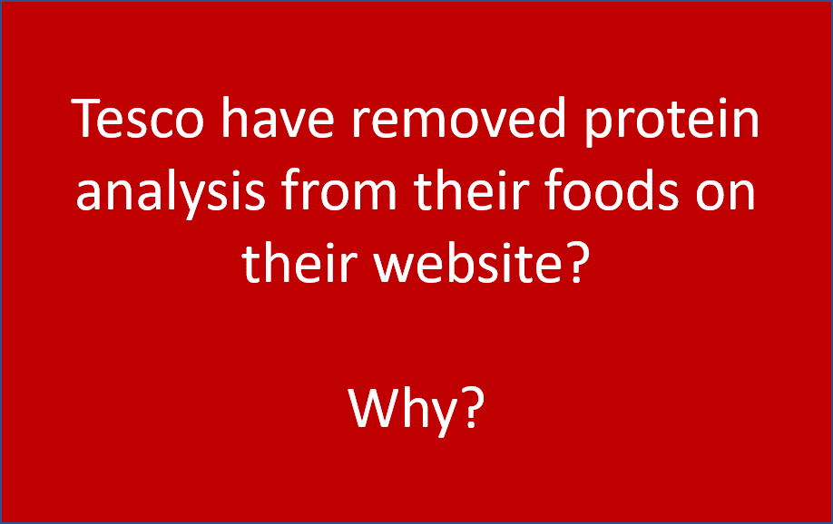 Tesco <a href="/Tesco/">Tesco</a> why have you removed the protein analysis of foods from your website. This is essential information for people on low protein diets with metabolic disorders. This is very disappointing.