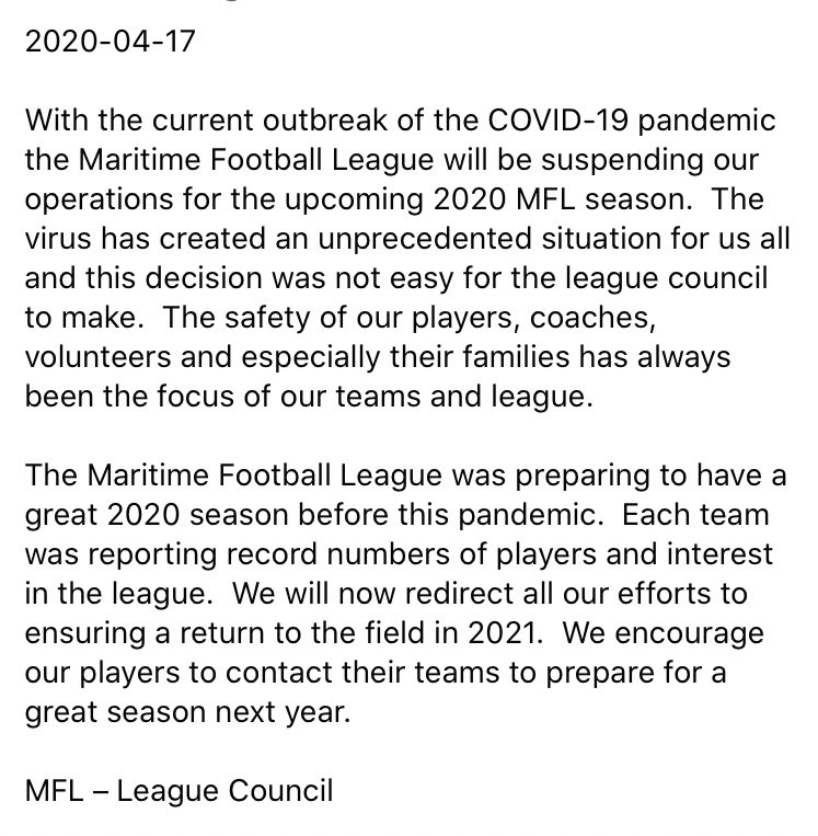 2020-04-17 

With the current outbreak of the COVID-19 pandemic the Maritime Football League will be suspending our operations for the upcoming 2020 MFL season.