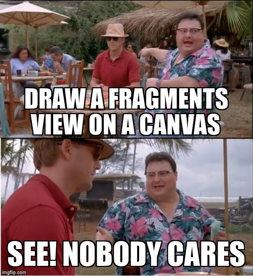 overflow_meme's tweet image. Draw a fragments view on a canvas stackoverflow.com/questions/6128… #androidview #androidfragments #android