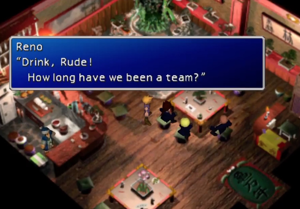 FF7 OG Game Wutai Scene-The game establishes that Reno & Rude are long-time partners from an optional quest that takes place in Wutai where Reno tells Rude he's glad to have joined Turk and met him, and Rude says "To the Turks...To Reno...Cheers!"