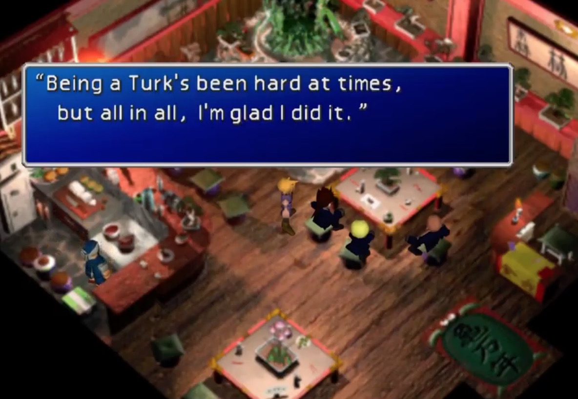 FF7 OG Game Wutai Scene-The game establishes that Reno & Rude are long-time partners from an optional quest that takes place in Wutai where Reno tells Rude he's glad to have joined Turk and met him, and Rude says "To the Turks...To Reno...Cheers!"