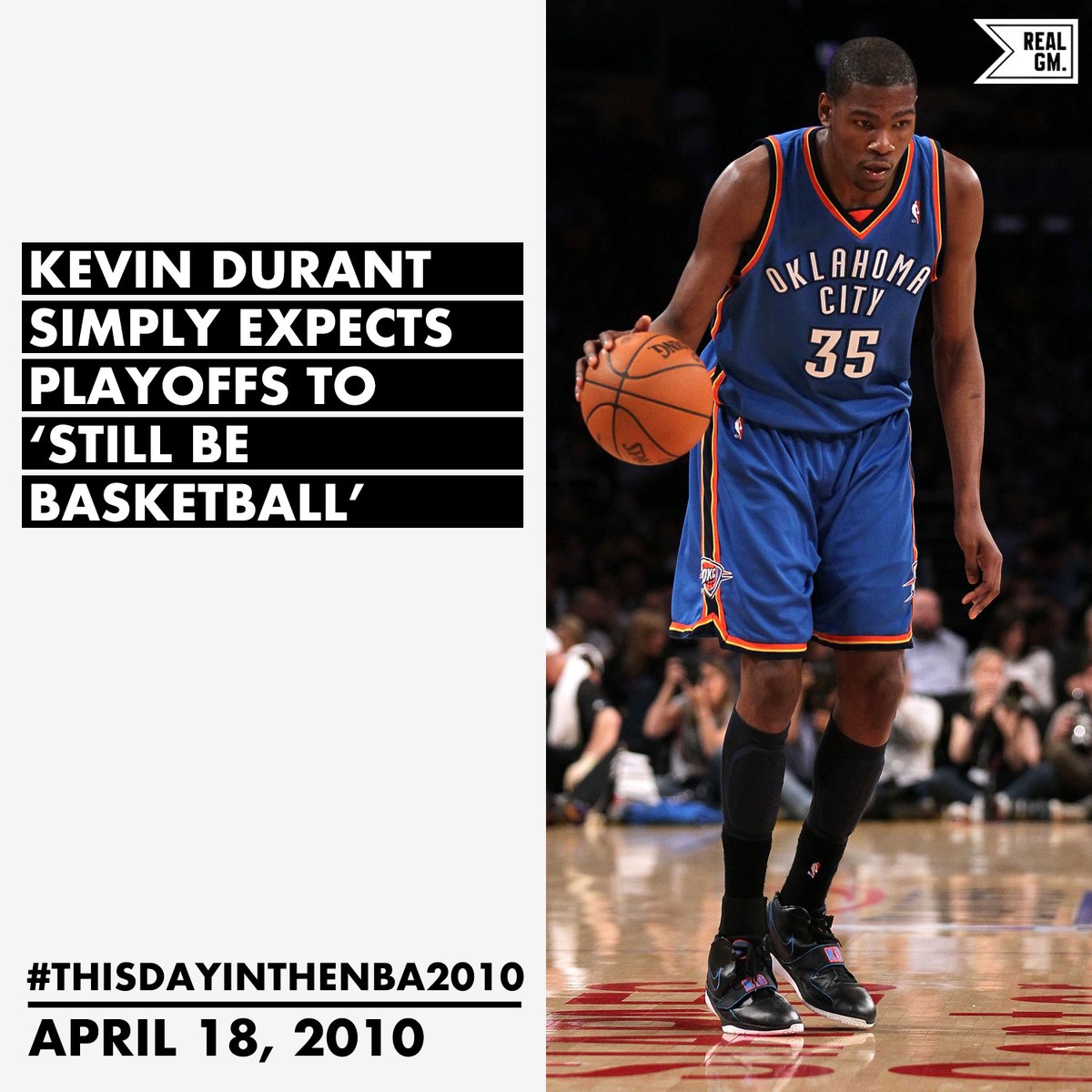 #ThisDayInTheNBA2010April 18, 2010Kevin Durant Simply Expects Playoffs To 'Still Be Basketball' https://basketball.realgm.com/wiretap/203371/Kevin-Durant-Simply-Expects-Playoffs-To-Still-Be-Basketball