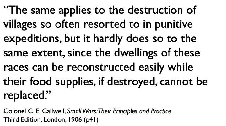 It’s quite shocking to read this British officer so casually advocating the wholesale destruction of homes, and what is in fact the introduction of starvation into an area supposedly under his care.  #Callwell  #SmallWars  #ColonialViolence