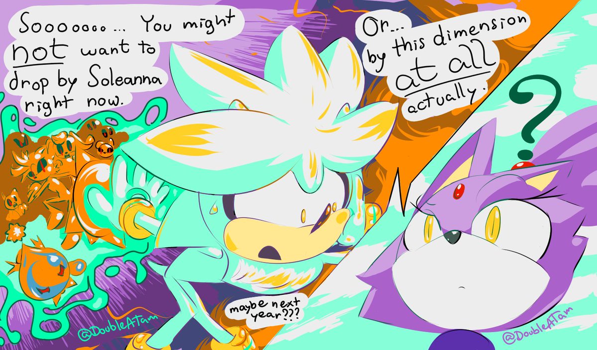 Silver: "Sooooooo.... You might NOT want to drop by Soleanna right now. Or... by this dimension AT ALL actually. (maybe next year???)"; Blaze, on the other side of the call, replies with a quizzical look. Behind Silver, the dark room is on fire, and several attacking Zombots that he's psy-holding back can be seen, including Tangle, Vanilla & Cheese. Behind Blaze, nothing but her calm world's cloud-filled green skies.