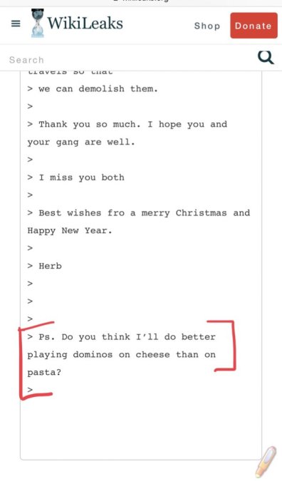 ) Aquí Herbert Sandler le reclama a Podesta por cambiar estrategias sin avisar, ya que recibió un “tentador surtido de quesos Yummy” en lugar de “Pasta y marivillosas Salsas”. Cerrando con “PD: ¿Crees que me vaya mejor jugando dominó con Pizza que con pasta?”.