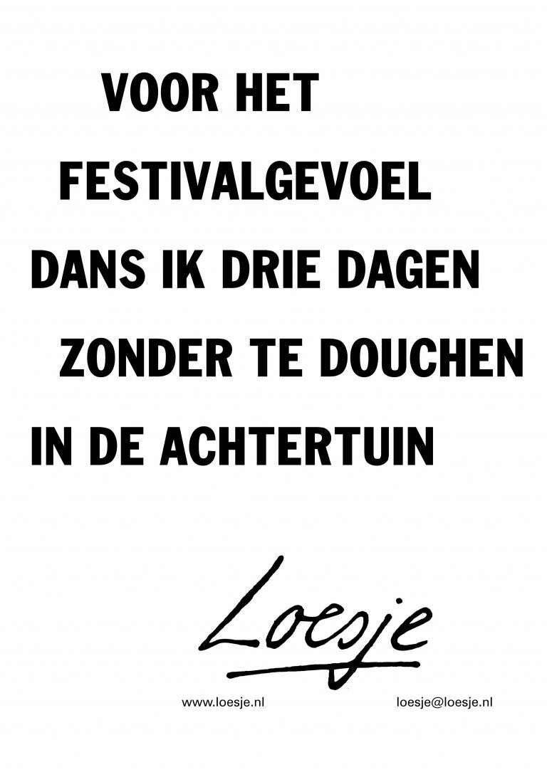 **Voor het festivalgevoel
dans ik drie dagen
zonder te douchen in de achtertuin**
#loesje #coronanederland