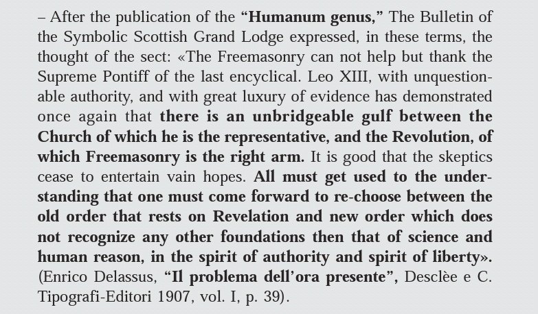 "..there is an unbridgeable gulf between the Church of which he is the representative, and the Revolution, of which Freemasonry is the right arm."--The Bulletin of the Symbolic Scottish Grand Lodge reacted on Humanum genusYes there's an unbridgeable gulf between us indeed!