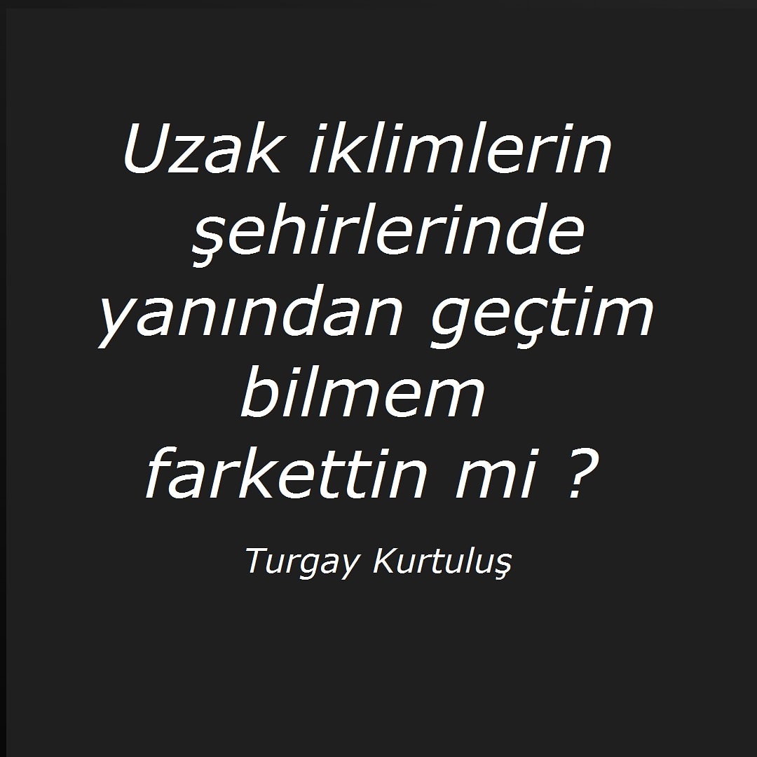 Uzak iklimlerin şehirlerinde yanından geçtim fark ettin mi ?
#edebiyat #yazar #ozlusozler