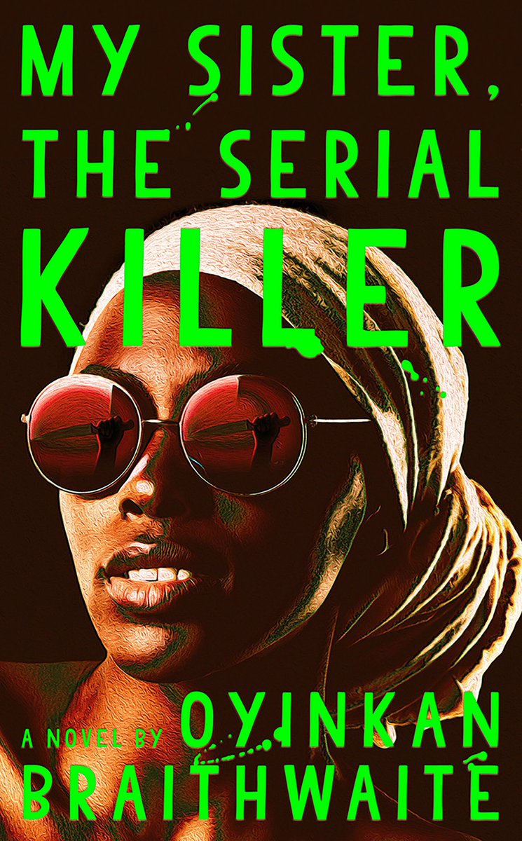 5. MY SISTER, THE SERIAL KILLER by Oyinkan Braithwaite. Korede is a good, accommodating woman that sometimes helps her beautiful sister, Ayoola,... dispose of boyfriends she’s killed. But things start to change when Ayoola sets her sights on Korede’s crush. Satirical & thrilling.