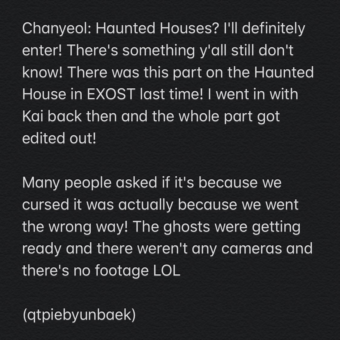 qtpiebyunbaek's tweet photo. 200407 CHANYEOL HUYA

Chanyeol: People asked if it's because we cursed it was actually because we went the wrong way! The ghosts were getting ready (they thought ChanKai was the ghosts), there weren't any cameras and there's no footage LOL ㅋㅋㅋㅋㅋㅋ

#EXO @weareoneEXO #엑소 https://t.co/fFe1ATq6D2