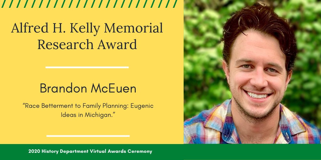 The Alfred H. Kelly Memorial Research Award (Any field of History) goes to Branden McEuen, to conduct research at the American Philosophical Society Library in Philadelphia for his project, “Race Betterment to Family Planning: Eugenic Ideas in Michigan.”  #wsucommunity