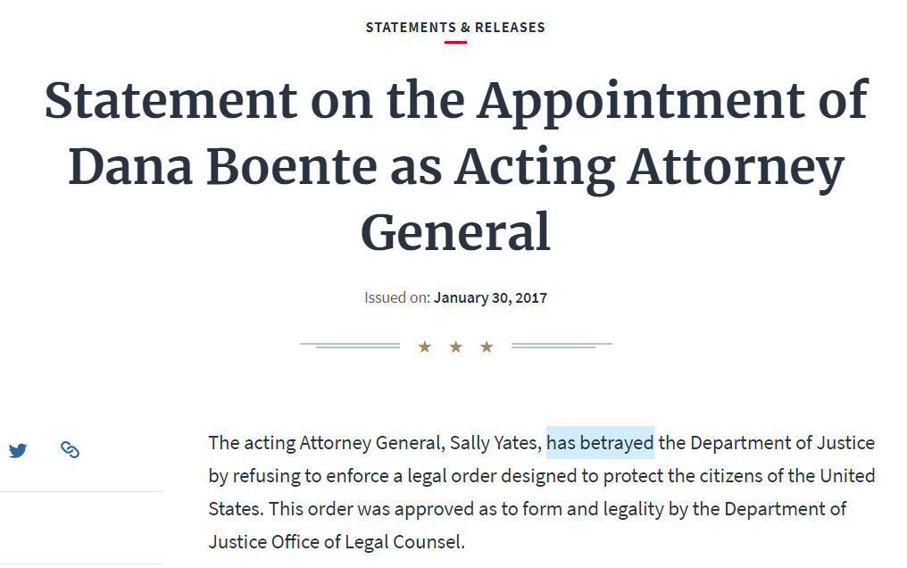 7) January 30, 2017 - Acting AG Sally Yates says she will not support travel ban E.O. The same day,  #POTUS fires Yates for BETRAYAL...statement issued on new appointment. Source https://www.whitehouse.gov/briefings-statements/statement-appointment-dana-boente-acting-attorney-general/