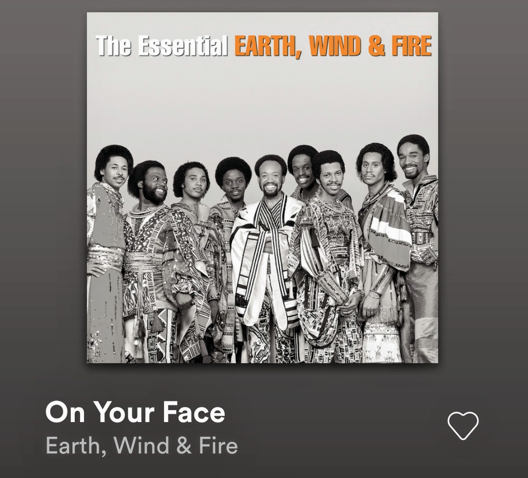 "On Your Face" by Earth, Wind, & Fire (Oxford comma added)