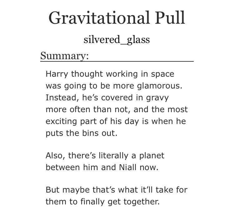 “Gravitational Pull” by silvered_glass•SPACE!!•space au•”just get together already” said literally everyone•did i mention this is set in space?narry in space. that’s it, that’s all. incredible dude https://archiveofourown.org/works/19960741 