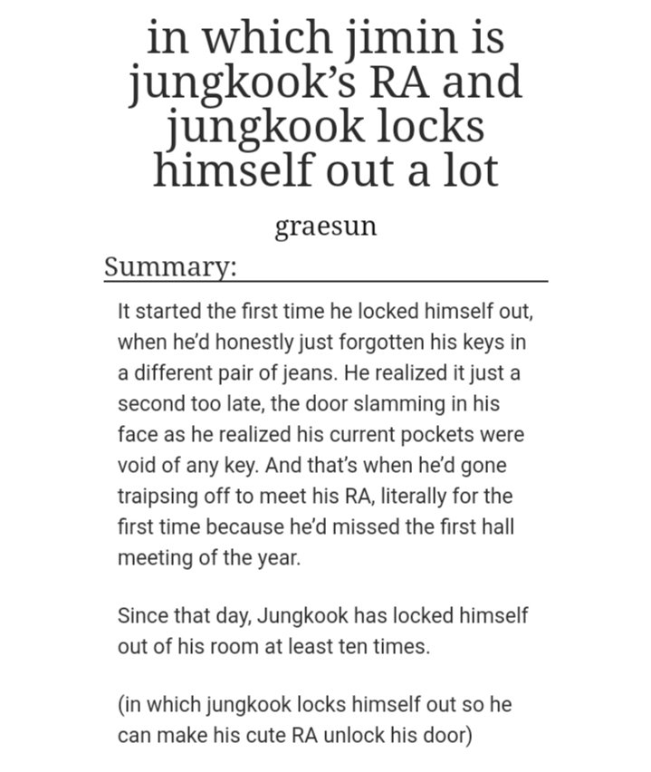 ˗ˏˋ in which jimin is jungkook's RA and jungkook locks himself out a lot ˎˊ˗   jikook/kookmin https://archiveofourown.org/works/5628511/chapters/12964924#workskin-can't say it's one of my favs-but if i read it then i liked it-its so light that was like a breath from angst and drama lmao