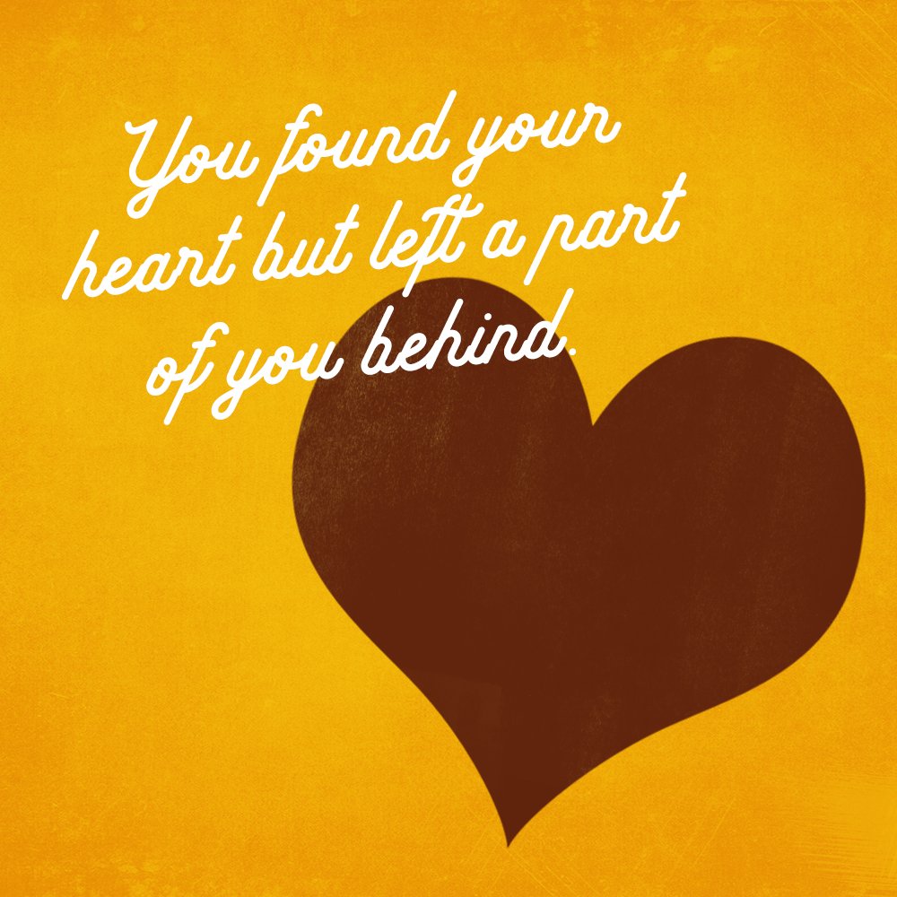 "You found your heart but left apart of you behind" written in white text on a yellow background with a read heart