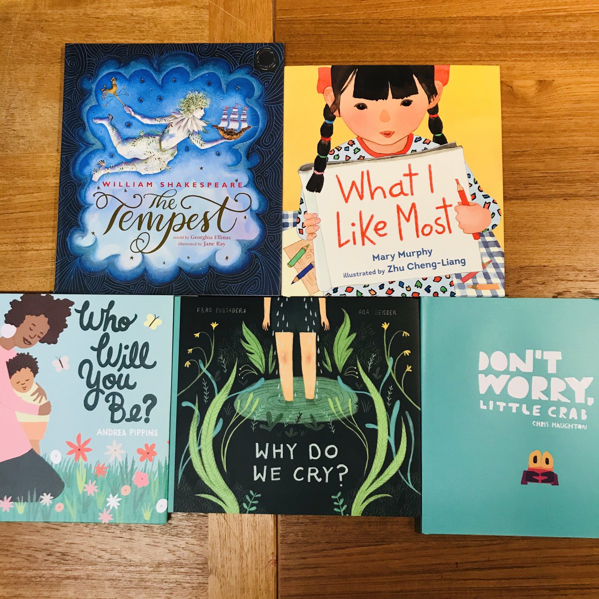 THE TEMPEST retold by Georghia Ellinas, illus  @janespictures!WHO WILL YOU BE? by  @andreagpippins!WHAT I LIKE MOST by Mary Murphy, illus Zhu Cheng-Liang!WHY DO WE CRY? by Fran Pintadera, illus  @AnaSender!DON'T WORRY, LITTLE CRAB by  @chrishaughton!