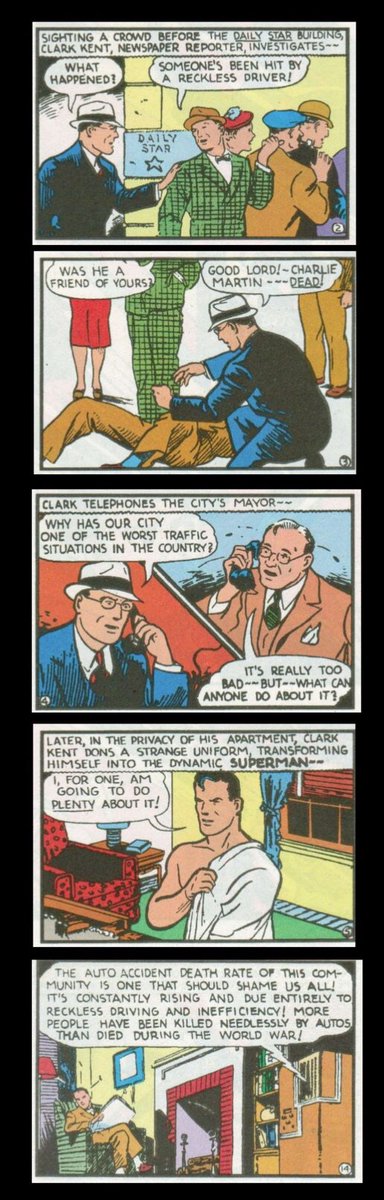 Action Comics No. 12. May, 1939. Clark Kent happens upon the aftermath of a car crash. A reckless driver has hit and killed someone Clark Kent knows. Kent, acting as an advocacy journalist, asks the mayor to address the problem. The mayor doesn’t seem to care.
