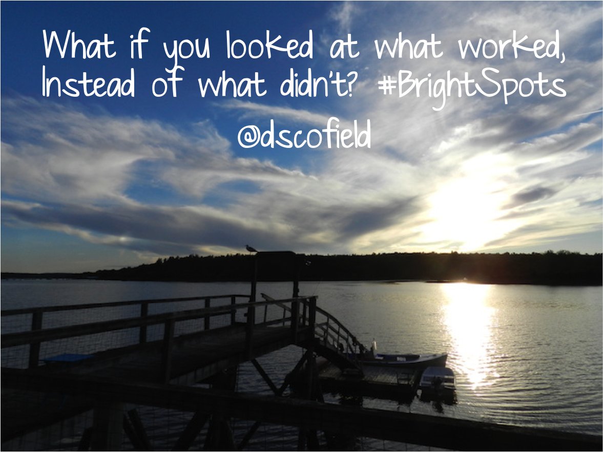 dscofield's tweet photo. #WhatIf you looked at what worked instead of what didn't? #BrightSpots https://t.co/A4G2DEckTM