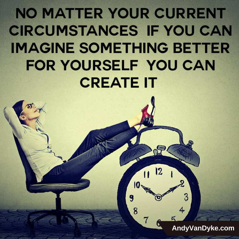 No matter your current circumstances, if you can imagine something better for yourself you can create it!  
#BelieveInYourself