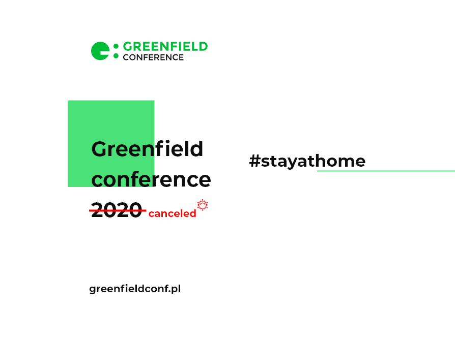 Due to the COVID-19 disease pandemic, we decided to cancel this year's #greenfieldconf Remember, this is not the end of the conference, but only a longer break!

Get more information on our website bit.ly/2X07zff

Stay tuned and see you in 2021

#ITconference #stayathome