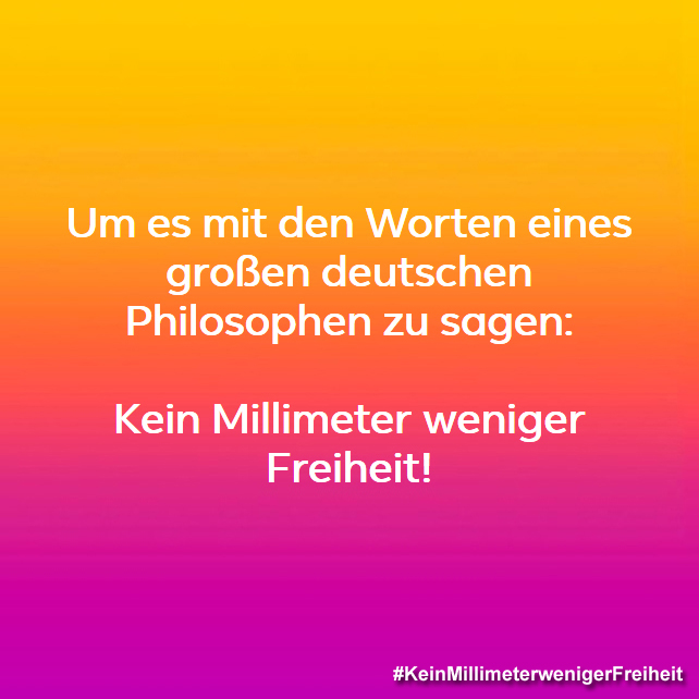 #keinmillimeterwenigerfreiheit
