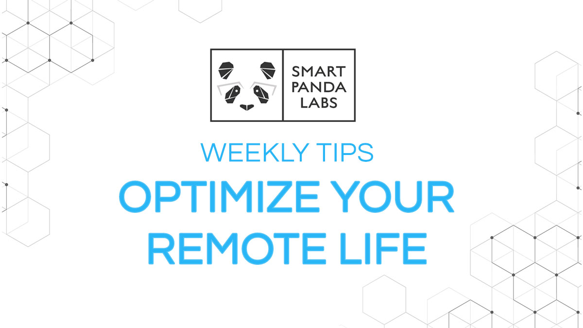 Smart Panda Labs' core purpose is to optimize experiences, each other and life itself. After spending 10 years as a remote company, we wanted to do our part by providing some weekly #remotelife tips for workers who just recently made this transition. #OptimizeYourLife