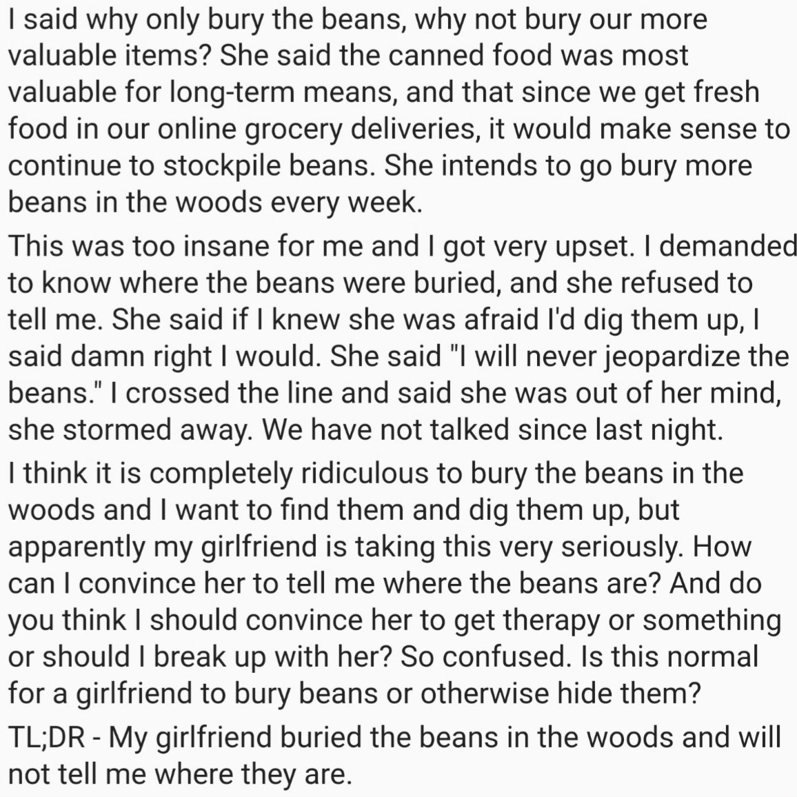 My (30 M) girlfriend (30 F) buried all of my beans in the woods and won't tell me where, causing a fight between us.