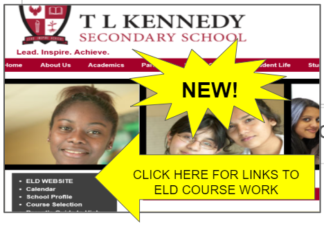 Attention TL Kennedy ELL Students!  Please click on the "ELD Website" Link on the TL Kennedy S.S. main page for direct links to you all of your ELD online classrooms 💻 <a href="/TLKLife/">TL Kennedy SS</a> <a href="/TLKGuidance/">TLKGuidance</a>