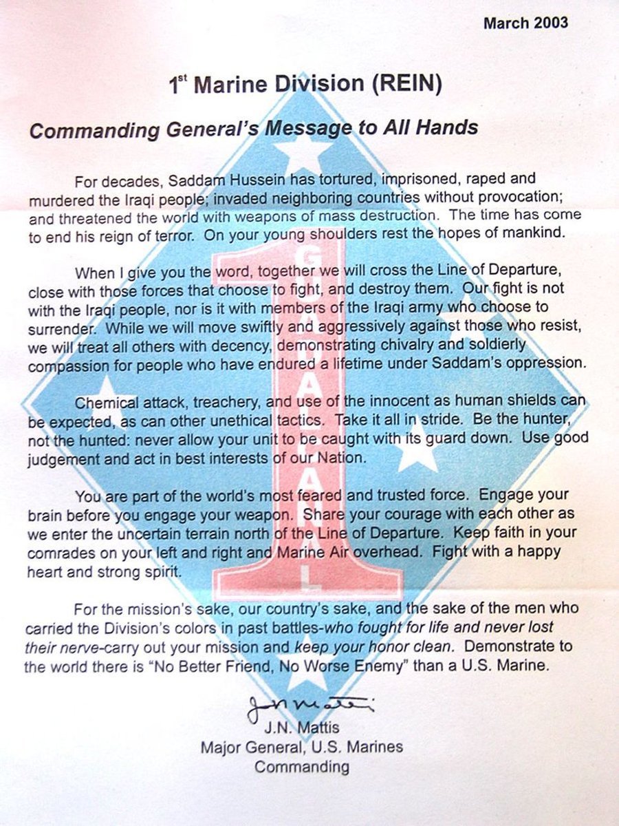 On the eve of the Iraq invasion, Mattis didn’t give a speech to the 1st Marine Division. He sent a one page note. That was enough to convey his persona. The note spoke louder than any word he could have said.