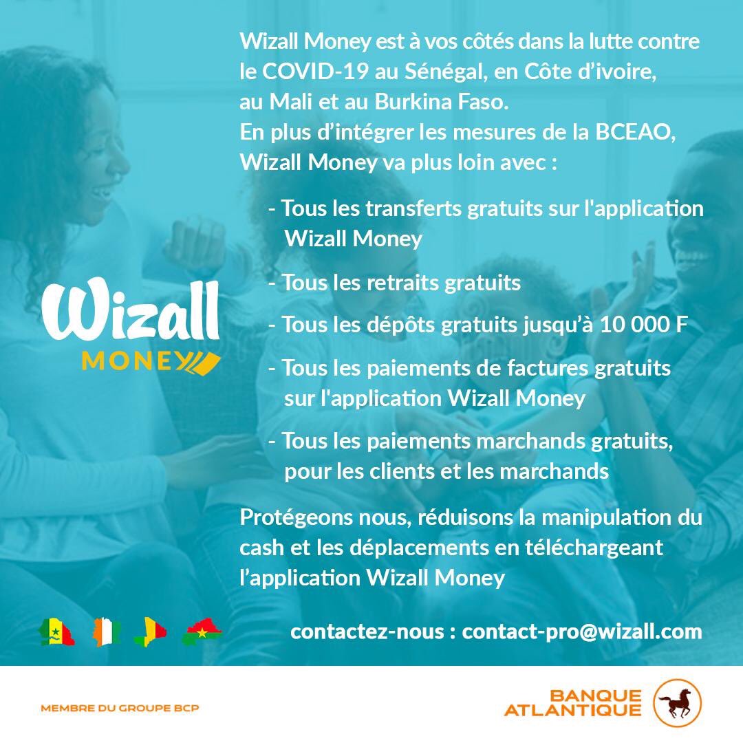 En cette période de lutte contre le COVID-19, nous rendons notre wallet 100% gratuit jusqu à 10000F (dépôt, retrait, transfert...)
<a href="/BP_Maroc/">Banque Populaire</a> <a href="/Bq_Atlantique/">Banque Atlantique Groupe</a> <a href="/WizallMoney/">Wizall Money</a> <a href="/mobilemoneyafr/">MobileMoneyAfrica</a>