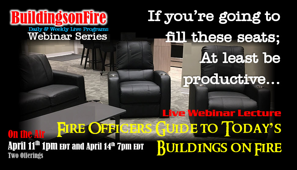 A Fire Officer’s Guide for Today’s Buildings on Fire 
On-Line Webinar Two Program Offerings - (Eastern Time Zone) 
Saturday April 11, 2020 1:00pm EDT – 3:30pm 
Registration: zoom.us/webinar/regist…
Tuesday April 14, 2020 7:00pm EDT – 9:30pm 
Registration: zoom.us/webinar/regist…