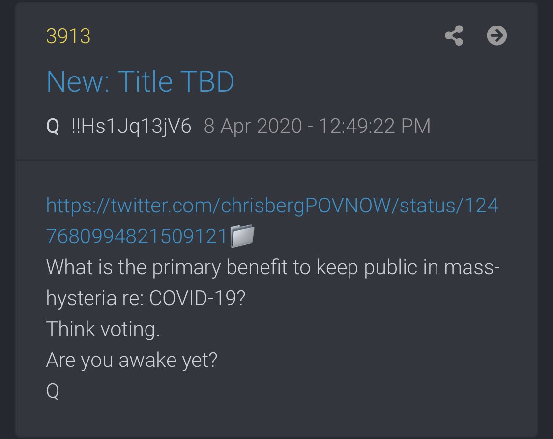 3913New: Title TBDQ8 Apr 2020 - 12:49:22 PM https://twitter.com/chrisbergPOVNOW/status/1247680994821509121What is the primary benefit to keep public in mass-hysteria re: COVID-19?Think voting.Are you awake yet?Q