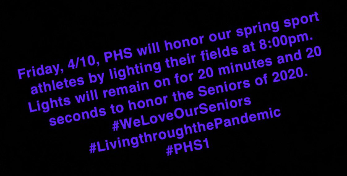 The fields that will be lit are the ones beside PHS.  
Please understand that this is NOT a gathering - just a show of appreciation to our student athletes that have not had a season this year, especially our Seniors.
