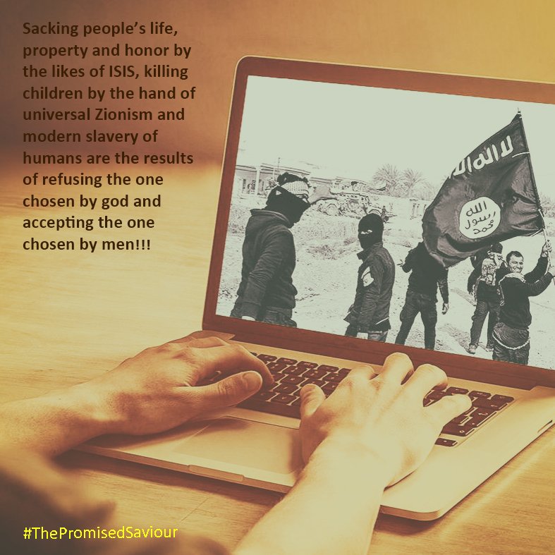 intellection12's tweet photo. Sacking people’s life, property and honor by the likes of ISIS, killing children by the hand of universal Zionism and modern slavery of humans are the results of refusing the one chosen by god and accepting the one chosen by men!!! #ThePromisedSaviour https://t.co/H5Dk590cd3