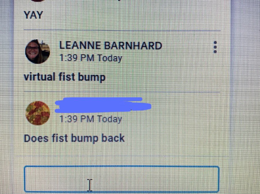 MissBarnhard5th's tweet photo. Like all educators, I am missing my class so much! This little interaction made my heart happy today ☺️ I am always giving out fist bumps when my students do something great. Today, a student and I were virtually working through a tough problem together and I was so proud of her! https://t.co/iDUgp1mZTJ