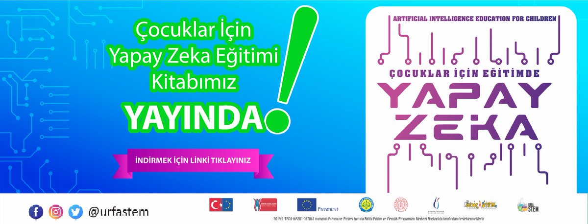 Türkiye'de eğitim alanında bir ilk olan "Çocuklar için Yapay Zeka" isimli kitabı sizlerle paylaşıyor olmaktan mutluluk duyuyoruz.
Çocuklar İçin Yapay Zeka Eğitimi Kitabımızı sitemizden indirebilirsiniz
urfastem.com
<a href="/ziyaselcuk/">Ziya Selçuk</a> 
<a href="/tcmeb/">Millî Eğitim Bakanlığı</a> 
@UrfaMem 
<a href="/hrumedya/">Harran Üniversitesi</a>