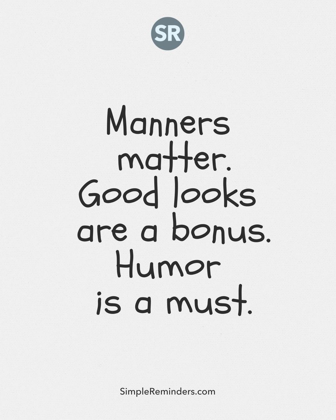 Simple Reminders on X: Manners matter. Good looks are a bonus. Humor is a  must. @GoMcGillMedia @JenniMcGill_ @BryantMcGill #SimpleReminders #quote  #manners #life #beauty #looks #beautiful #sexy #goodlooking #humor #funny  #fun #cute #pretty #