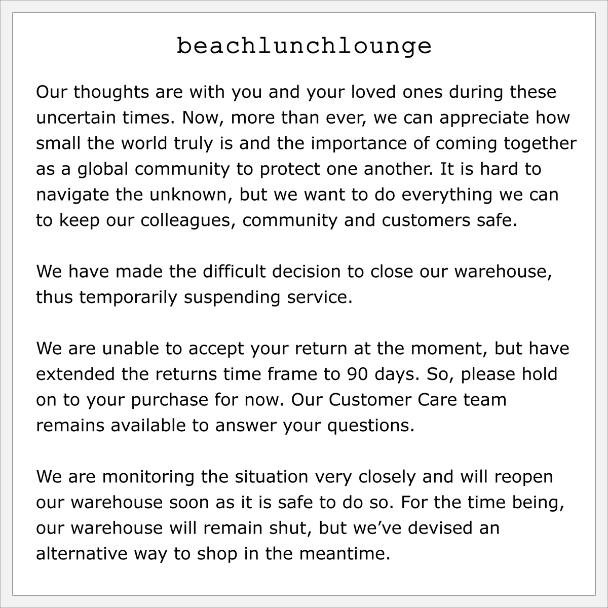 For the health and safety of our community, we have temporarily closed our distribution center until further notice. You can continue to shop, but any orders you place will take a little longer to get to you. You can find out more at beachlunchlounge.com/pages/covid-19….