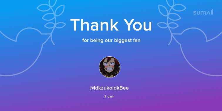 Our biggest fans this week: IdkzukoidkBee. Thank you! via sumall.com/thankyou?utm_s…