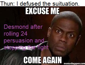 Hey there! Another session has just been completed, and with it a new set of memes.First, the party (except for Guiseppe) was woken up by a dog barking. Crystal wanted to kill it, Desmond intervened. Thun also helped. #DnD  #dnd5e  #dndmemes
