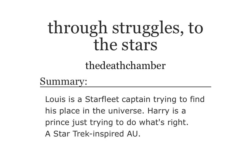 Through Struggles, To The Stars: Star Trek AU, Captain Louis, Prince Harry, enemies to lovers, action/adventure, roommates, secrets, hurt/comfort, fluff, first times, light angst  https://archiveofourown.org/works/10609647/chapters/23460390