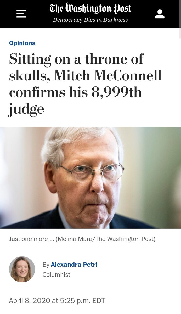 Lmao this is the hardest hitting headline in the history of the Washington Post https://www.washingtonpost.com/opinions/2020/04/08/sitting-throne-skulls-mitch-mcconnell-confirms-his-8999th-judge/