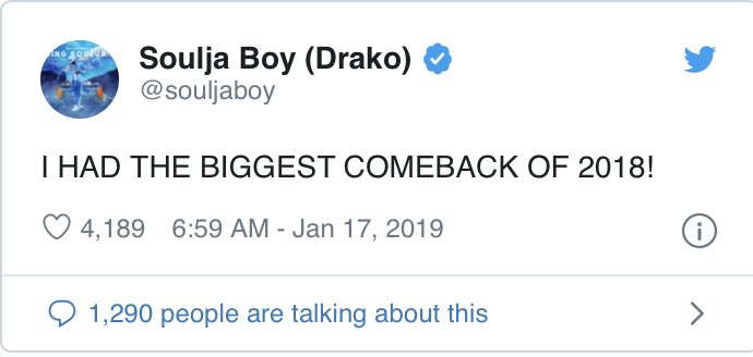 Many thought Soulja had fell off, but in January 2019, he did an interview with The Breakfast Club which went viral, putting himself back in the spotlight.Additionally, in a January 2019 tweet, Soulja claimed to have the biggest comeback of 2018: