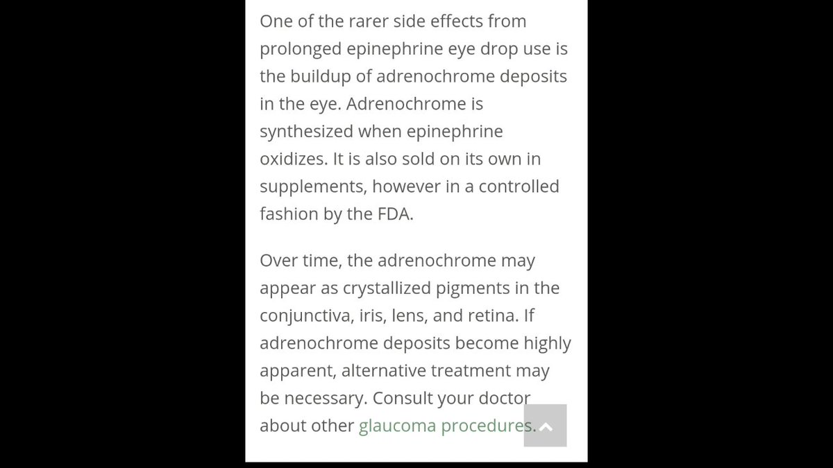 Uses of Epinephrine in Ophthalmology...One of the rarer side effects from prolonged epinephrine eye drop use is the buildup of adrenochrome deposits in the eye.  https://maranoeyecare.com/2017/05/uses-epinephrine-ophthalmology/