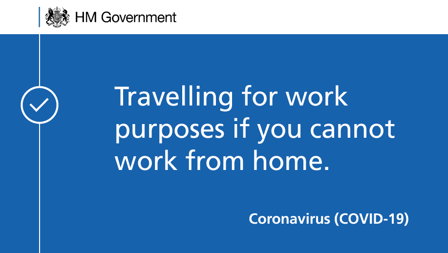 Travelling for work purposes, but only where you cannot work from home. Find this information, and more, in our guidance on what you can and can't do (5/5)  https://www.gov.uk/government/publications/coronavirus-outbreak-faqs-what-you-can-and-cant-do/coronavirus-outbreak-faqs-what-you-can-and-cant-do  #StayHomeSaveLives