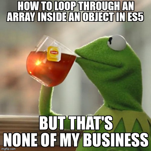 overflow_meme's tweet image. How to loop through an Array inside an Object in ES5 stackoverflow.com/questions/6111… #ecmascript5 #javascript #loops