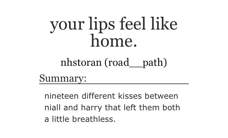 “your lips feel like home.” by nhstoran •A Lot of kisses•this one’s just REALLY really sweet and cute and soft•angst? sorry we don’t know her https://archiveofourown.org/works/677536#main