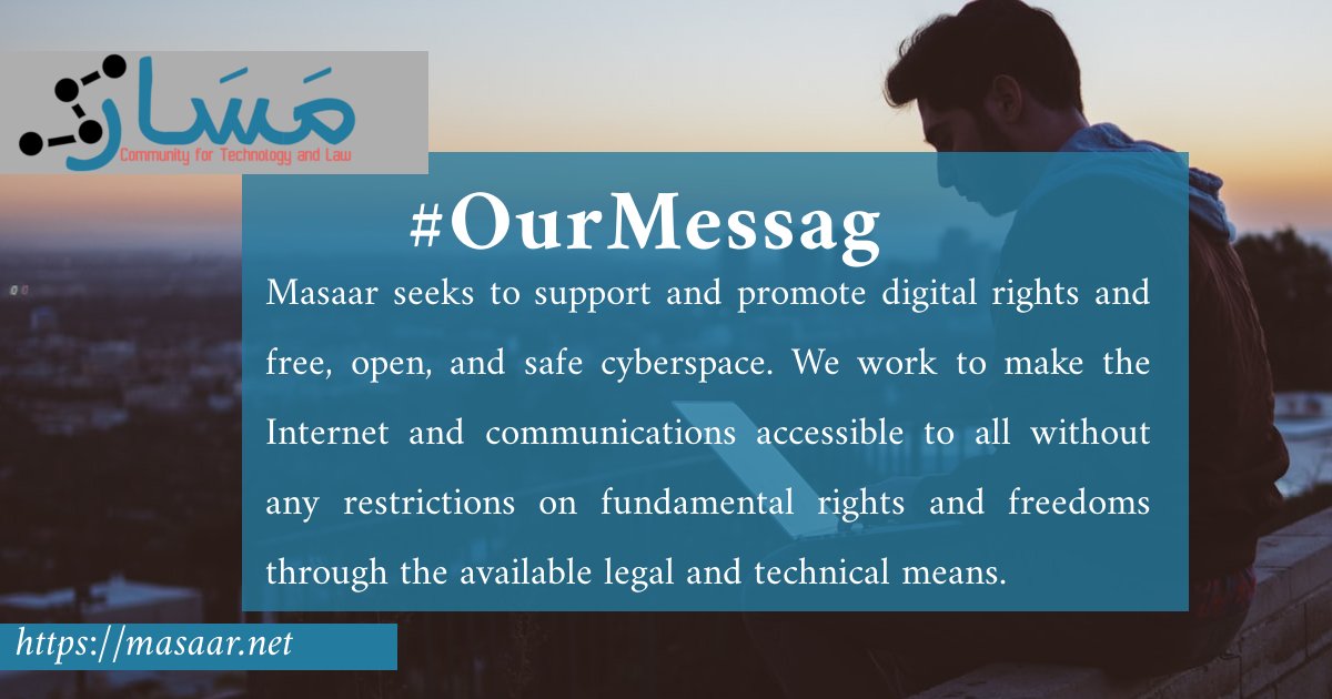 Masaar seeks to support and promote digital rights and free, open, and safe cyberspace. We work to make the Internet and communications accessible to all without any restrictions on fundamental rights and freedoms through the available legal and technical means. #OurMessage